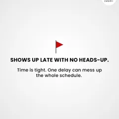 A little red flag. My schedule is tight to make sure every pet gets my full attention, so a delay can affect the whole day. A quick message is always appreciated.