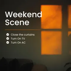 I can program a 'Weekend Scene' for you that instantly creates a relaxing atmosphere. With one command, the curtains close, the TV turns on, and the AC is set, so you can unwind immediately.