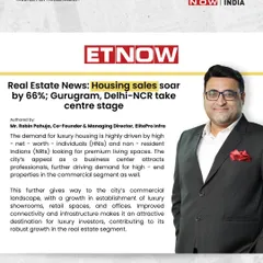 ET Now covers the opinion of our Co-Founder, Mr. Robin Pahuja, on the soaring housing sales in Delhi-NCR. He discusses how the region's appeal as a business center drives demand for high-end properties.