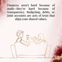 Talking about finances is hard because it's tied to our deepest feelings of trust and security. Budgeting and joint accounts are acts of trust that align your shared values.