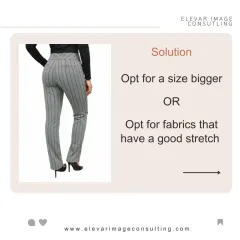 The solution for tight trousers is to opt for a size bigger or choose fabrics with more stretch. This ensures a smooth, flattering silhouette.