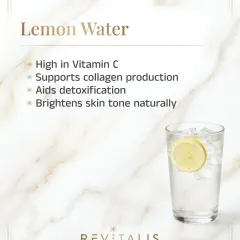 Starting your day with lemon water is a great habit. It's high in Vitamin C, which supports collagen production and helps brighten your skin tone naturally. It also aids in detoxification.