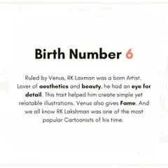 RK Laxman's birth number was 6, ruled by Venus. This number is associated with art, aesthetics, and an eye for detail, which are clearly visible in his simple yet profound illustrations that brought him fame.