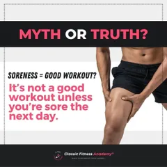 Myth or Truth? Soreness equals a good workout. The truth is, while muscle soreness can occur, it's not a reliable indicator of an effective workout. Proper form and progressive overload are far more important.