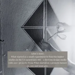 Arjun's story: What started as a small experiment to fund his higher studies in the US turned into Studio 8 Designs, a thriving studio that has now completed over 200 projects.