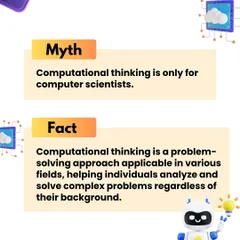 It's a myth that computational thinking is only for computer scientists. It's a fundamental problem-solving approach that helps anyone analyze and solve complex problems, regardless of their background or career path.