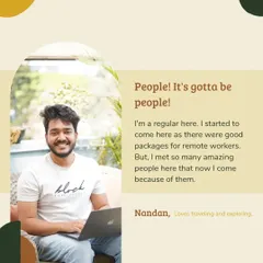 For Nandan, it's all about the people. He came for the remote work packages but stayed for the amazing community he found here. This is what I mean when I say we're more than just a cafe.