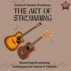 A poster for 'The Art of Strumming,' a workshop focused on mastering essential strumming techniques for both guitar and ukulele.
