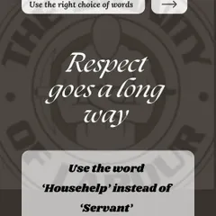 Respectful language is a cornerstone of good etiquette. Using the word 'househelp' instead of 'servant' is a small but significant shift that reflects empathy and professionalism.