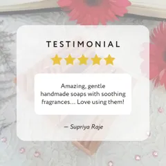 "Amazing, gentle handmade soaps with soothing fragrances... Love using them!" Thank you, Supriya, for this wonderful feedback. It makes me so happy to know you're enjoying the soaps.
