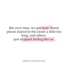 Over time, we get busy. Some pieces stay in the closet a little too long, and others just stop feeling like us. It's okay to let go and make space for the new.
