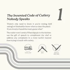 Let's bust the myth of the "invented code of cutlery." Your waiter doesn't need secret signals to know if you liked the meal. Use your words to compliment the chef or address any issues.