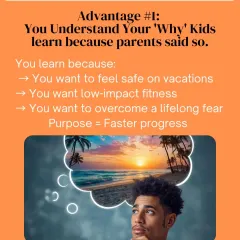 Adults learn with a clear 'why'. Whether you want to feel safe on vacation, find a low-impact fitness routine, or overcome a lifelong fear, your purpose drives faster progress. Unlike children, you are here because you want to be.