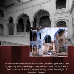Then and Now. This visual shows the stark reality of neglect, comparing a haveli in its former glory to its current state of ruin. Our walks highlight the grandeur that was and the history that is at risk of being forgotten.