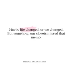 Maybe life changed, or we changed. But somehow, our closets missed that memo. Your wardrobe should reflect who you are now, not who you used to be.