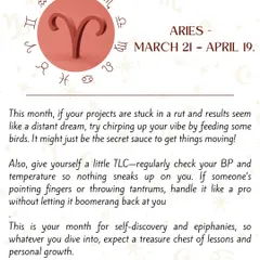 For my Aries friends, if your projects feel stuck this month, a simple Vaastu-aligned ritual of feeding birds can help get things moving. This is also a month for self-discovery, so expect valuable lessons and personal growth. Remember to handle any conflicts professionally and keep an eye on your health.