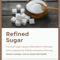 Refined sugar is a major culprit. Too much sugar causes inflammation in the body, which weakens hair follicles and can lead to thinning.