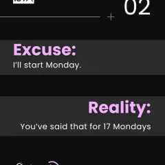 Excuse number two: "I'll start Monday." The reality is, you've said that for the last 17 Mondays. The perfect time to start is right now.