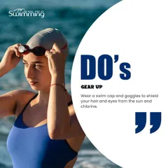 A key 'Do' for smart swimming is to gear up properly. This tip reminds swimmers to wear a swim cap and goggles to protect their hair and eyes from chlorine and the sun, ensuring a more comfortable and safer swim.