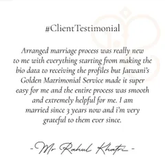 The arranged marriage process was new to Mr. Rahul Khatri, but my service made it super easy and smooth. He has been happily married for three years, and I am grateful to have been part of his journey.