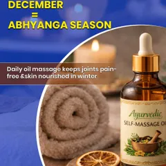 December is Abhyanga season! This image of an Ayurvedic self-massage oil captures the essence of this warm ritual, explaining how a daily oil massage keeps joints pain-free and skin nourished in winter.