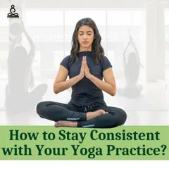 An introduction to a series on how to stay consistent with your yoga practice.