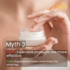 Myth: Expensive products are more effective. Truth: The ingredients and formulation matter far more than the price tag. An affordable product with the right ingredients can be very effective.