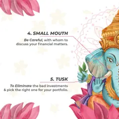 More lessons from Lord Ganesha: his small mouth advises us to be careful with whom we discuss financial matters, and his tusk symbolizes the need to eliminate bad investments from our portfolio.