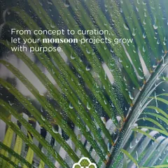 From concept to curation, we help your monsoon projects grow with purpose. The rain brings out the vibrant green of palm fronds, reminding us that this season is an opportunity for growth, not a hurdle.