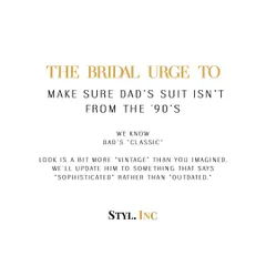 The bridal urge to make sure Dad's suit isn't from the 90s. We know his look might be a bit more "vintage" than you imagined. We will help update his style to something that says "sophisticated" rather than "outdated," ensuring he looks sharp and modern.