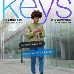 Keys are digital now. With my smart door locks, you can unlock your door remotely for a friend or family member, even when you're not home.