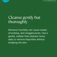 One of my tips for monsoon care is to cleanse gently but thoroughly. Humidity can lead to oil and sweat buildup, so I recommend a gentle, sulfate-free cleanser to remove impurities without stripping the skin or scalp.