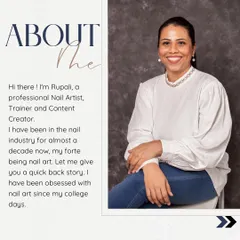 A little about me! I'm Rupali, and I've been in the nail industry for almost a decade. I'm passionate about nail art and love sharing my knowledge as a trainer.