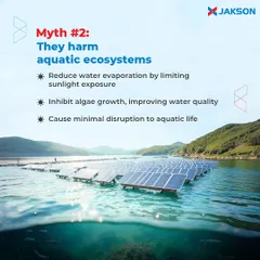Myth: They harm aquatic ecosystems. Fact: Floating solar systems can actually benefit water bodies by reducing evaporation and inhibiting excessive algae growth. They are designed for minimal disruption to aquatic life.