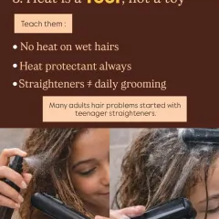 Heat is a tool, not a toy. Many adult hair issues I see started with teenage straighteners. I educate parents and teens on the importance of always using a heat protectant and avoiding heat on wet hair to prevent long-term damage.