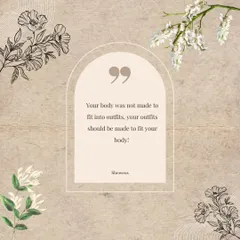 This quote is the foundation of my body positive styling approach. The goal is never to force your body to fit into an outfit; it's to find or create outfits that are perfectly made to celebrate your body.