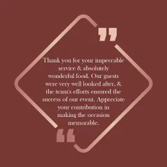 "Thank you for your impeccable service & absolutely wonderful food." Our team strives to ensure every guest is looked after and every event is a success.