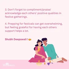 Two more tips for a joyful festival season: remember to compliment and acknowledge each other's positive qualities in gatherings, and feel grateful for each other's support when preparations get overwhelming.