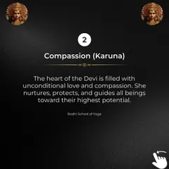 Secret 2: Compassion (Karuna). The heart of the Devi is filled with unconditional love. She nurtures, protects, and guides all beings toward their highest potential.