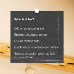 Who is it for? This treatment is ideal for anyone with oily or acne-prone skin, clogged pores, dullness, or blackheads. It's also perfect for a special occasion glow-up with no downtime.