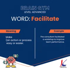 To 'Facilitate' means to make a process easier. For example, a good consultant facilitates a workshop to improve team performance. Can you think of another way to use this advanced English word?