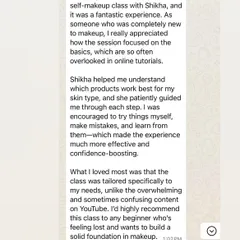A review from a student who was completely new to makeup. She appreciated the focus on basics and the tailored, patient guidance that helped her build a solid foundation and boost her confidence.