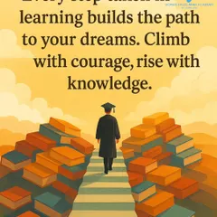 Every step taken in learning builds the path to your dreams. This motivational post encourages students to climb with courage and rise with knowledge.