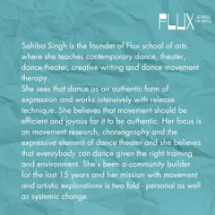 A bit about our founder, Sahiba Singh. She teaches contemporary dance, theatre, and dance movement therapy, with a focus on authentic expression and community building.