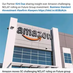 Our partner Kirti Dua shared her legal insights with Business Standard on the high-profile case involving Amazon challenging the NCLAT ruling on its investment in Future Group.