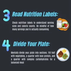 Learn to read nutrition labels to be mindful of calories, and mentally divide your plate to ensure a balanced meal with vegetables, lean protein, and complex carbs.