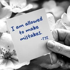 "I am allowed to make mistakes." Remember that every mistake is a lesson and a stepping stone to growth, not a reason for shame.
