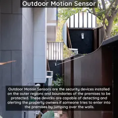 Our outdoor motion sensors are installed to protect the boundaries of your property. They are designed to detect if someone attempts to enter by jumping over a wall, alerting you to a potential threat before it reaches your home.