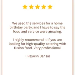 "High-quality catering with fusion food." This review from Peyush Bansal highlights our ability to deliver professional service and amazing fusion cuisine for a home birthday party.