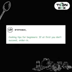 Here's a cooking tip for beginners: If at first you don't succeed, just order in from Tiffin Box. We'll take care of the cooking so you can relax and have fun.